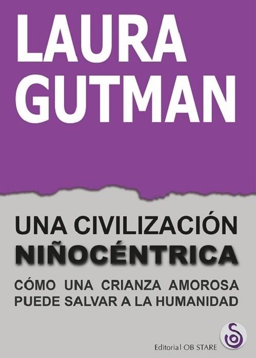 CIVILIZACIÓN NIÑOCÉNTRICA, UNA | 9788494845888 | GUTMAN, LAURA