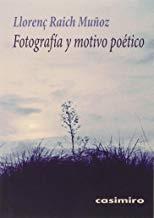 FOTOGRAFÍA Y MOTIVO POÉTICO | 9788415715719 | RAICH MUÑOZ, LLORENÇ