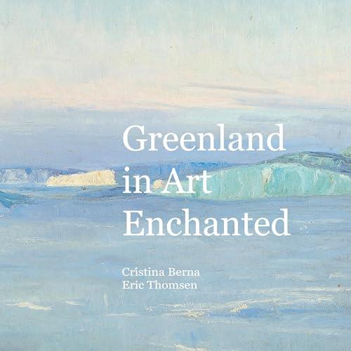 GREENLAND IN ART ENCHANTED | 9788413739717 | BERNA, CRISTINA / THOMSEN, ERIC