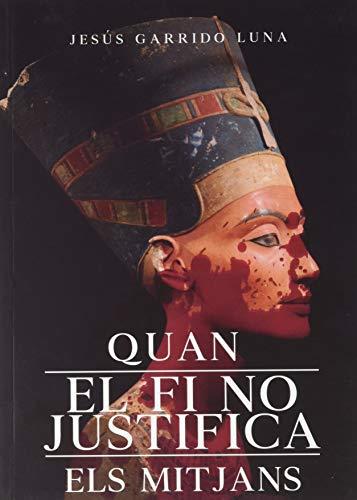 QUAN EL FI NO JUSTIFICA ELS MITJANS | 9788418194061 | GARRIDO LUNA, JESÚS