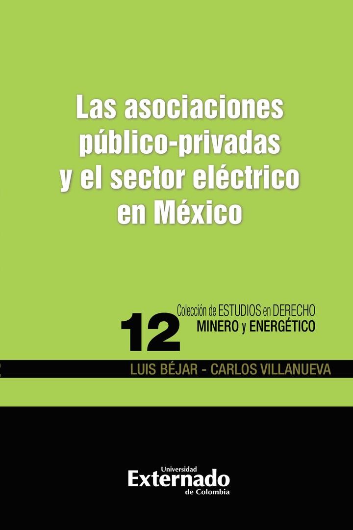 ASOCIACIONES PÚBLICO-PRIVADAS Y EL SECTOR ELÉCTRICO EN MÉXICO, LAS | 9789587904437 | BÉJAR, LUIS