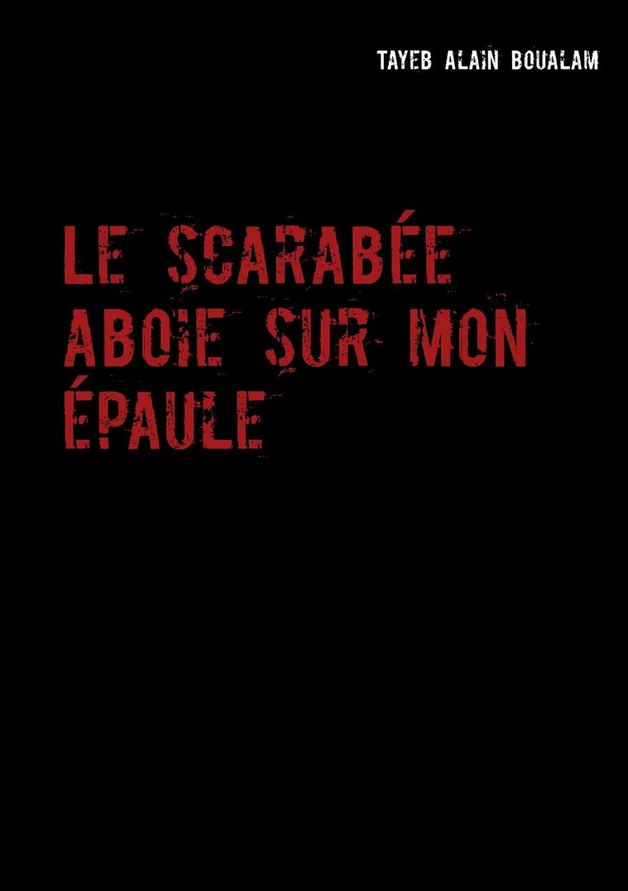LE SCARABÉE ABOIE SUR MON ÉPAULE | 9782322188567 | BOUALAM, TAYEB ALAIN