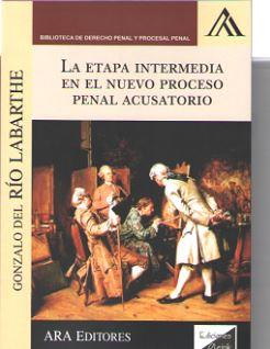 ETAPA INTERMEDIA EN EL NUEVO PROCESO PENAL ACUSATORIO, LA | 9789972238840 | DEL RIO LABARTHE, GONZALO
