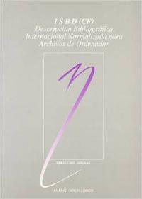ISBD (CF): DESCRIPCIÓN BIBLIOGRÁFICA INTENACIONAL NORMALIZADA PARA ARCHIVOS DE ORDENADOR | 9788476351451 | FEDERACIÓN INTERN. ASOCIACIONES DE BIBLIOTECARIOS Y BIBLIOTECAS