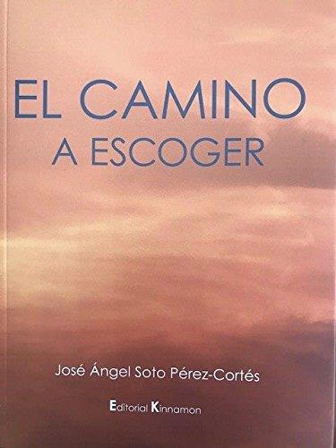 CAMINO A ESCOGER, EL | 9788416431007 | SOTO PÉREZ-CORTÉS, JOSE-ÁNGEL