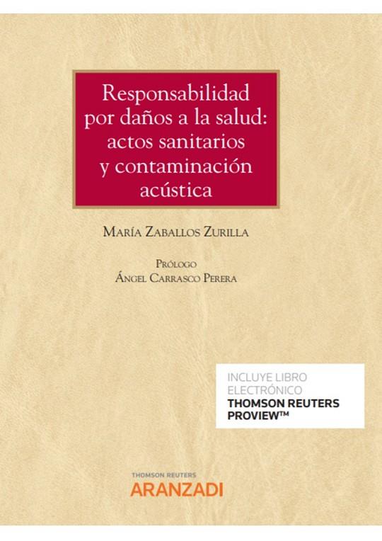 RESPONSABILIDAD POR DAÑOS A LA SALUD. ACTOS SANITARIOS Y CONTAMINACIÓN ACÚSTICA | 9788413911380 | ZABALLOS ZURILLA, MARÍA
