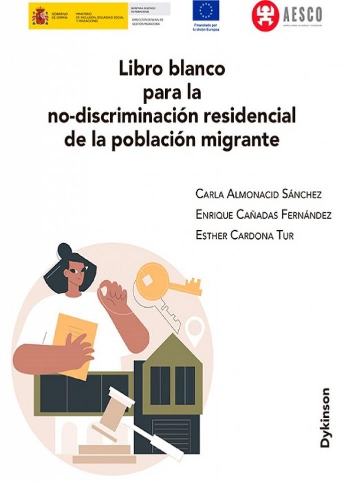 LIBRO BLANCO PARA LA NO-DISCRIMINACIÓN RESIDENCIAL DE LA POBLACIÓN MIGRANTE | 9791370069346 | ALMONACID SÁNCHEZ, CARLA/CAÑADAS FERNÁNDEZ, ENRIQUE/CARDONA TUR, ESTHER