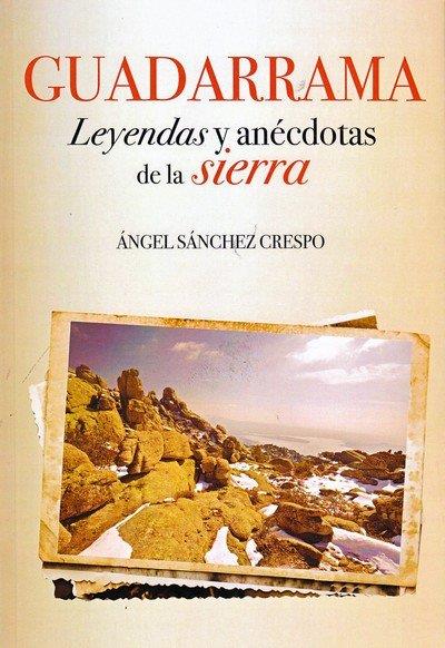 GUADARRAMA. LEYENDAS Y ANÉCDOTAS DE LA SIERRA | 9788412109894 | SÁNCHEZ CRESPO, ÁNGEL