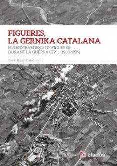FIGUERES, LA GERNIKA CATALANA | 9788417432515 | PUJOL I CASADEMONT, ENRIC