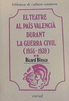 TEATRE AL PAÍS VALENCIÀ DURANT LA GUERRA CIVIL (1936-1939), VOL. II, EL | 9788472562806 | BLASCO, RICARD