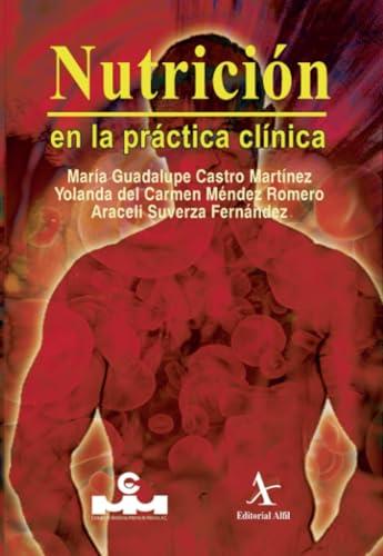 NUTRICIÓN EN LA PRÁCTICA CLÍNICA | 9786077504610 | CASTRO MARTÍNEZ, MARÍA GUADALUPE