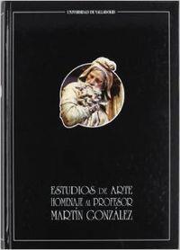 ESTUDIOS DE ARTE.  HOMENAJE AL PROFESOR MARTÍN GONZÁLEZ | 9788477624608 | RIVERA BLANCO, JOSE JAVIER