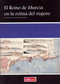 REINO DE MURCIA EN LA RETINA DEL VIAJERO, EL | 9788483715291 | GOBERNA FALQUE, JUAN RAMÓN