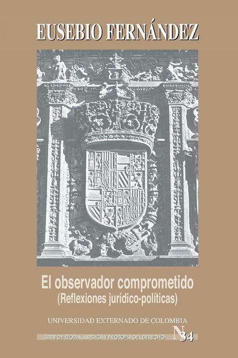 OBSERVADOR COMPROMETIDO (REFLEXIONES JURÍDICO-POLÍTICAS), EL | 9789586169080 | FERNÁNDEZ, EUSEBIO