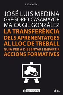 TRANSFERÈNCIA DELS APRENENTAGES AL LLOC DE TREBALL, LA | 9788491169260 | MEDINA, JOSÉ LUIS / CASAMAYOR, GREGORIO / GIL GONZÁLEZ, MAICA
