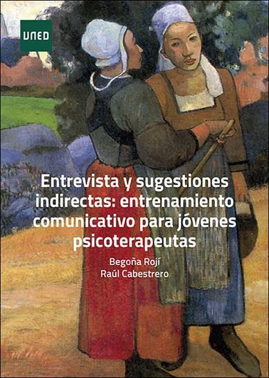 ENTREVISTA Y SUGESTIONES INDIRECTAS: ENTRENAMIENTO COMUNICATIVO PARA JÓVENES PSICOTERAPEUTAS | 9788436280579 | ROJÍ MENCHACA, BEGOÑA / CABESTRERO ALONSO, RAÚL