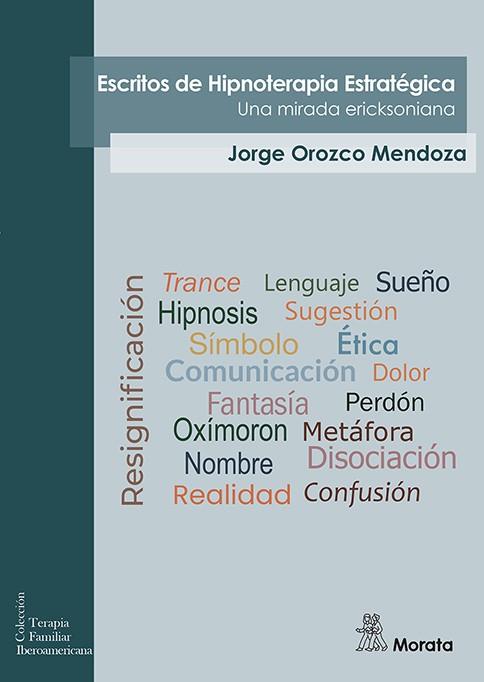 ESCRITOS DE HIPNOTERAPIA ESTRATÉGICA. UNA MIRADA ERICKSONIANA | 9791387510572 | OROZCO MENDOZA, JORGE