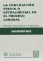 CONCILIACIÓN PREVIA O EXTRAJUDICIAL EN EL PROCESO LABORAL, LA. DOCTRINA, JURISPRUDENCIA Y FORMULARIOS | 9788480027748 | MONTERO AROCA, JUAN