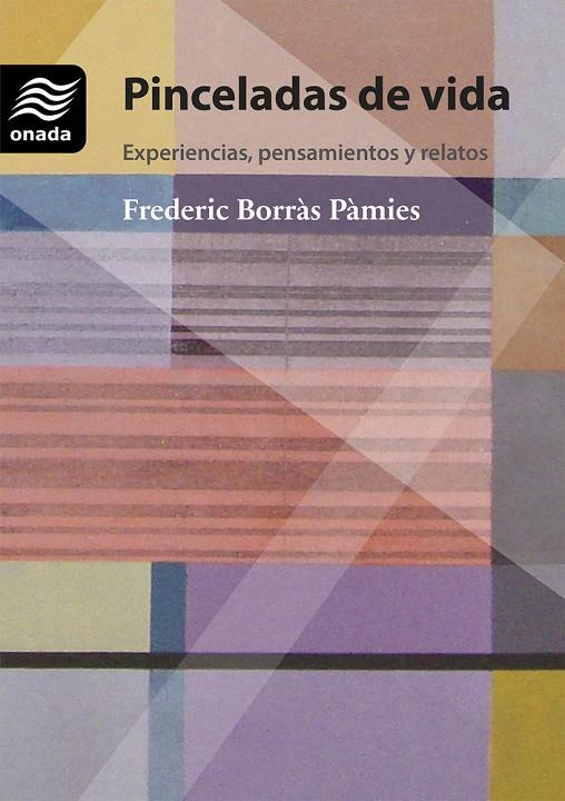 PINCELADAS DE VIDA. EXPERIENCIAS, PENSAMIENTOS Y RELATOS | 9788410259768 | BORRAS PAMIES, FREDERIC