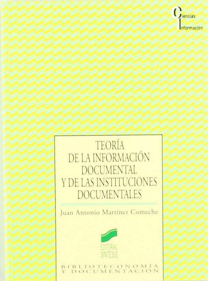 TEORÍA DE LA INFORMACIÓN DOCUMENTAL Y DE LAS INSTITUCIONES DOCUMENTALES | 9788477383079 | MARTÍNEZ COMECHE, JUAN ANTONIO