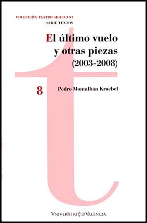 ÚLTIMO VUELO Y OTRAS PIEZAS (2003 - 2008), EL | 9788437071381 | MONTALBÁN KROEBEL, PEDRO