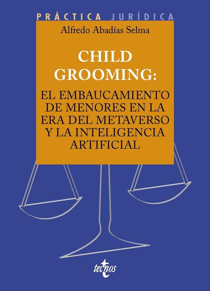CHILD GROOMING : EL EMBAUCAMIENTO DE MENORES EN LA ERA DEL METAVERSO Y LA INTELIGENCIA ARTIFICIAL | 9788430990313 | ABADÍAS SELMA, ALFREDO