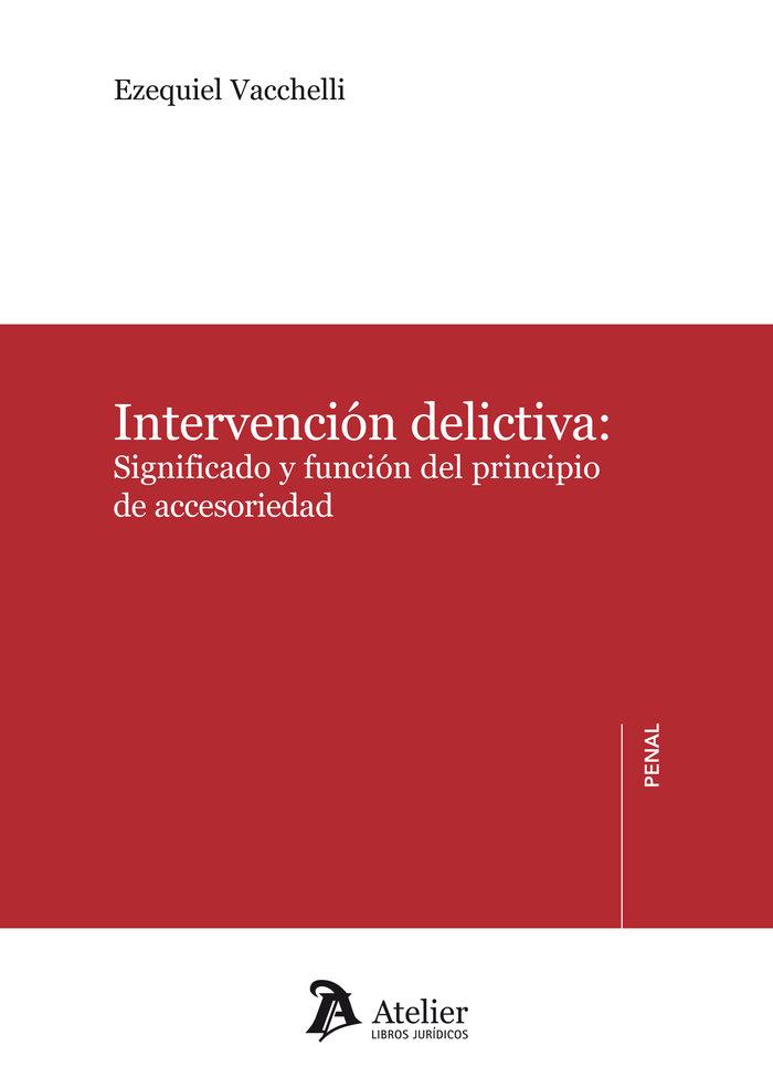 INTERVENCION DELICTIVA : SIGNIFICADO Y FUNCION DEL PRINCIPIO DE ACCESORIEDAD | 9788418244278 | VACCHELLI, EZEQUIEL