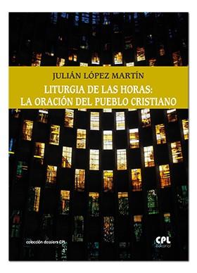 LITURGIA DE LAS HORAS : LA ORACIÓN DEL PUEBLO CRISTIANO | 9788491650935 | LÓPEZ MARTÍN, JULIÁN