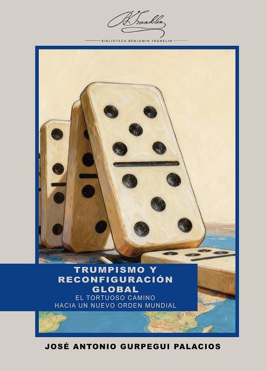 TRUMPISMO Y RECONFIGURACION GLOBAL | 9788410432345 | GURPEGUI PALACIOS, JOSE ANTONIO