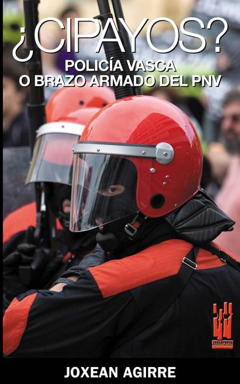 ¿CIPAYOS? POLICÍA VASCA O BRAZO ARMADO DEL PNV | 9788481365009 | AGIRRE AGIRRE, JOXEAN