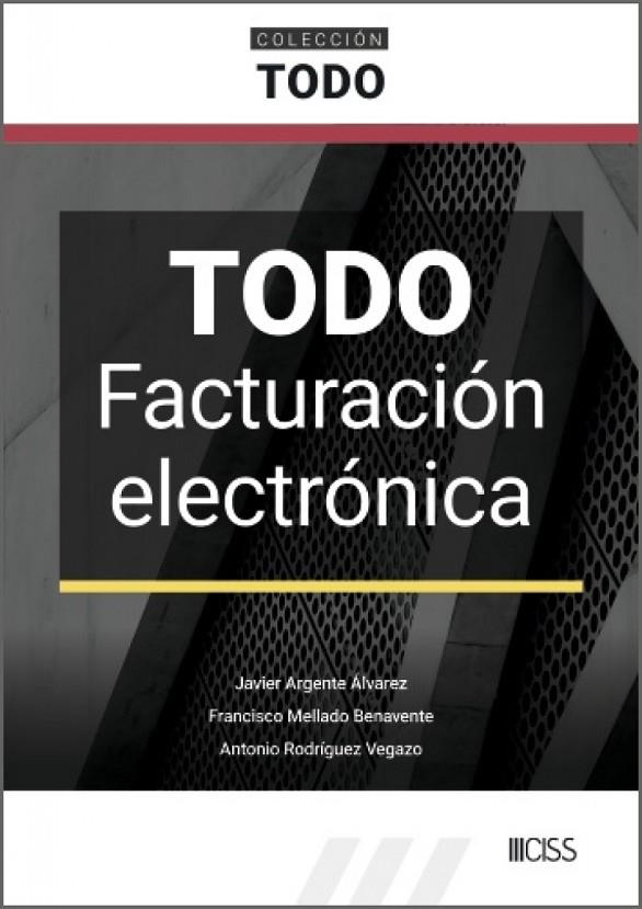 TODO FACTURACIÓN ELECTRÓNICA | 9788499549347 | ARGENTE ALVAREZ, JAVIER / MELLADO, FRANCISCO M.