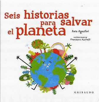 SEIS HISTORIAS PARA SALVAR EL PLANETA | 9788417127633 | RONCAGLIA, SILVIA