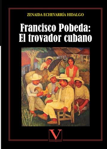 FRANCISCO POBEDA : EL TROVADOR CUBANO | 9788490740781 | ECHEVARRÍA HIDALGO, ZENAIDA
