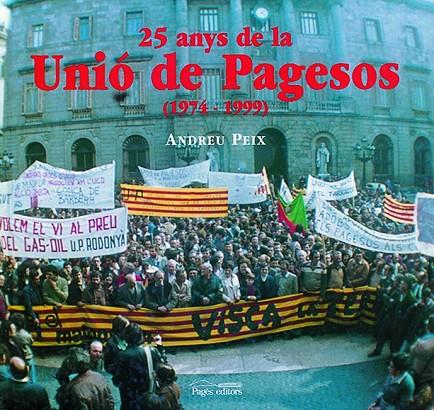 25 ANYS DE LA UNIÓ DE PAGESOS (1974-1999) | 9788479356224 | PEIX, ANDREU