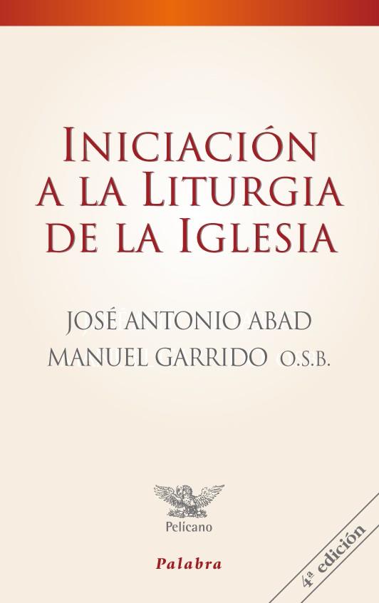 INICIACIÓN A LA LITURGIA DE LA IGLESIA | 9788498401059 | ABAD IBÁÑEZ, JOSÉ ANTONIO / GARRIDO, MANUEL