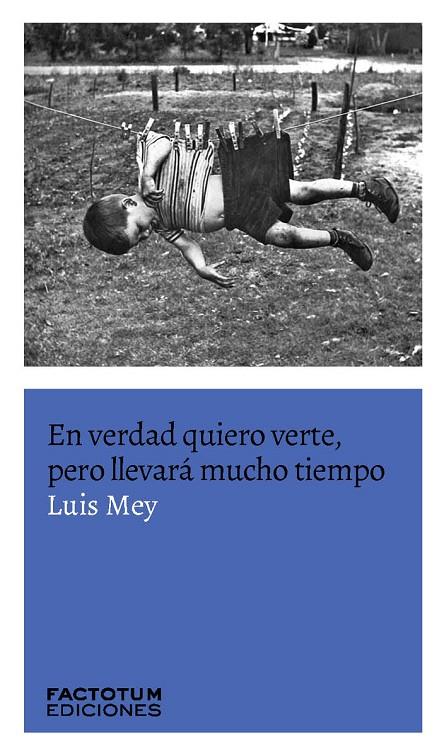 EN VERDAD QUIERO VERTE, PERO LLEVARA MUCHO TIEMPO | 9789874621856 | MEY, LUIS