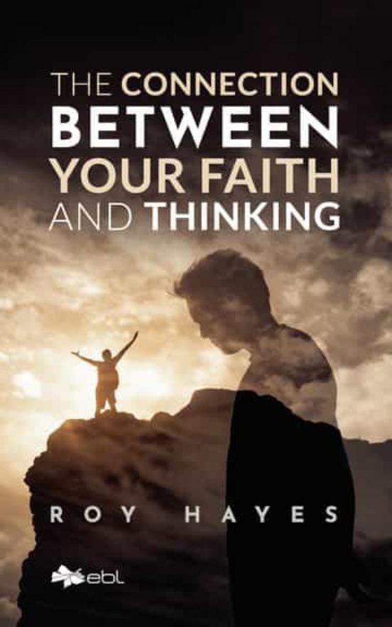 CONNECTION BETWEEN YOUR FAITH AND THINKING, THE | 9781524318505 | HAYES, ROY