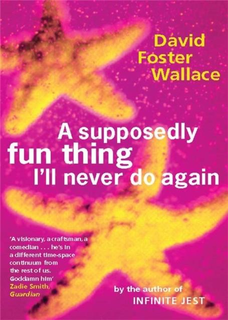 A SUPPOSEDLY FUN THING I'LL NEVER DO AGAIN | 9780349110011 | FOSTER WALLACE, DAVID