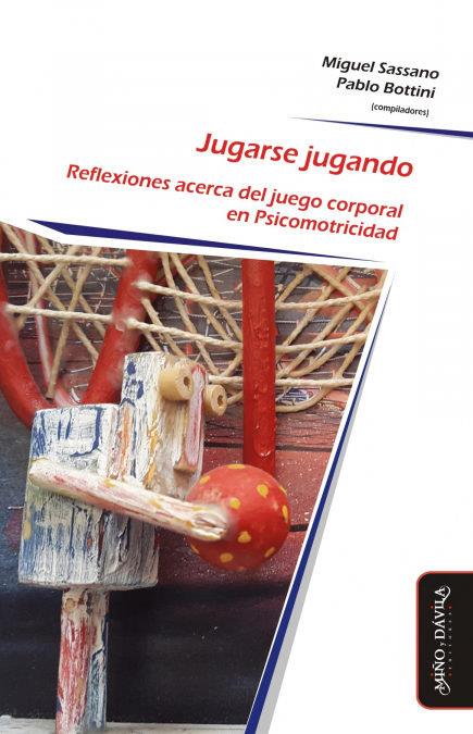 JUGARSE JUGANDO. REFLEXIONES ACERCA DEL JUEGO CORPORAL EN PSICOMOTRICIDAD | 9788417133481 | BOTTINI, PABLO