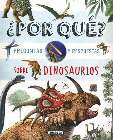 ¿POR QUÉ? PREGUNTAS Y RESPUESTAS SOBRE DINOSAURIOS | 9788467784756 | SUSAETA, EQUIPO