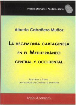 HEGEMONÍA CARTAGINESA EN EL MEDITERRÁNEO CENTRAL Y OCCIDENTAL, LA | 9788412678598 | CABAÑERO MUÑOZ, ALBERTO