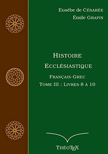 HISTOIRE ECCLESIASTIQUE, FRANCAIS-GREC, TOME 3 | 9782322188482 | DE CESAREE, EUSEBE / GRAPIN, EMILE