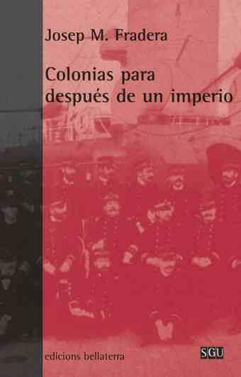 COLONIAS PARA DESPUÉS DE UN IMPERIO | 9788472902855 | FRADERA, JOSEP M.
