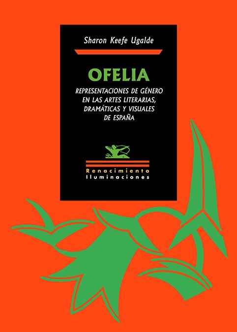 OFELIA. REPRESENTACIONES DE GÉNERO EN LAS ARTES LITERARIAS, DRAMÁTICAS Y VISUALES DE ESPAÑA | 9791388381096 | UGALDE, SHARON KEEFE