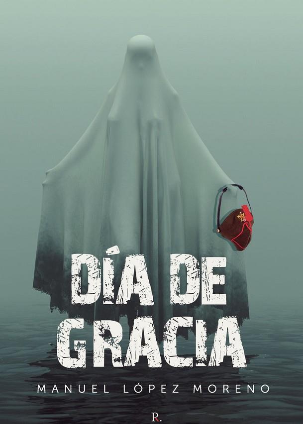DÍA DE GRACIA | 9788419074348 | LÓPEZ MORENO, MANUEL