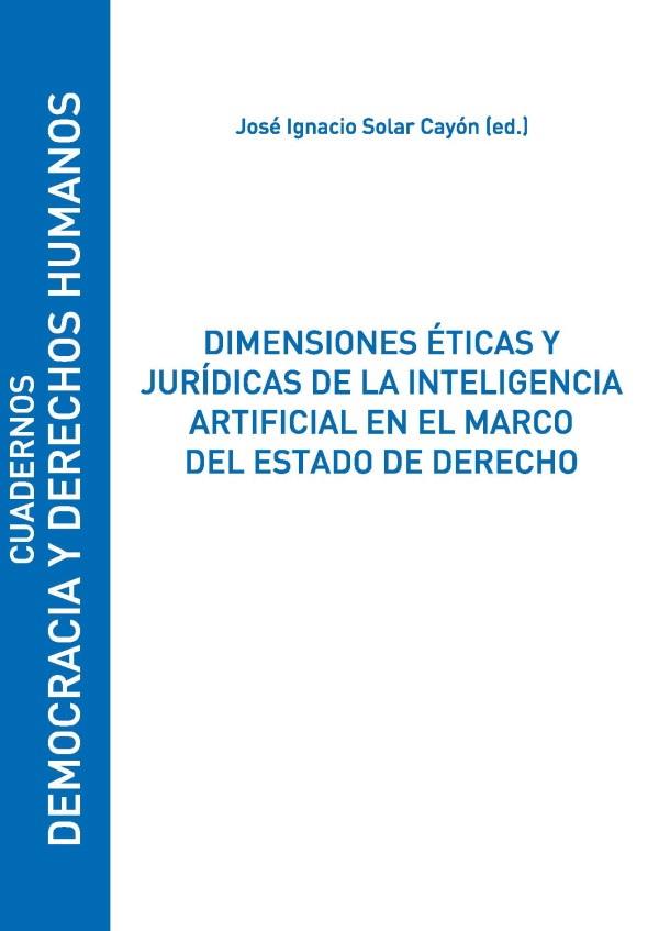DIMENSIONES ÉTICAS Y JURÍDICAS DE LA INTELIGENCIA ARTIFICIAL EN EL MARCO DEL ESTADO DE DERECHO | 9788418254239