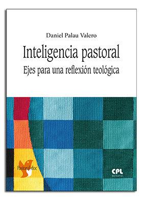 INTELIGENCIA PASTORAL. EJES PARA UNA REFLEXIÓN TEOLÓGICA | 9788491651284 | PALAU VALERO, DANIEL