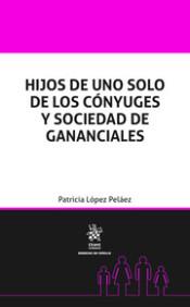 HIJOS DE UNO SOLO DE LOS CÓNYUGES Y SOCIEDAD DE GANANCIALES | 9788413366562 | LÓPEZ PELÁEZ, PATRICIA