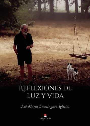 REFLEXIONES DE LUZ Y VIDA | 9788411117449 | DOMÍNGUEZ IGLESIAS, JOSÉ MARÍA