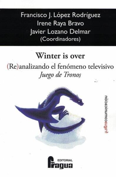 WINTER IS OVER. (RE)ANALIZANDO EL FENÓMENO TELEVISIVO JUEGO DE TRONOS | 9788470748608
